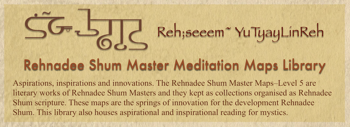 Rehnadee Shum Master Meditation Maps are Rehnadee Shum Scripture. They are inspirational reading and bring forth innovations into the practice of meditation.